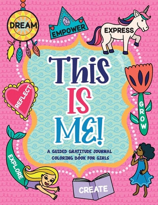 This is Me!: A Guided Gratitude Journal and Coloring Book for Girls - Daily, Gratitude