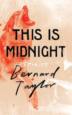 This Is Midnight: Stories - Taylor, Bernard