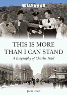 This is More Than I Can Stand: A Biography of Charlie Hall