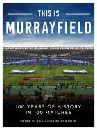 This is Murrayfield: 100 Years of History in 100 Matches