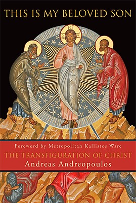 This Is My Beloved Son: The Transfiguration of Christ - Andreopoulos, Andreas
