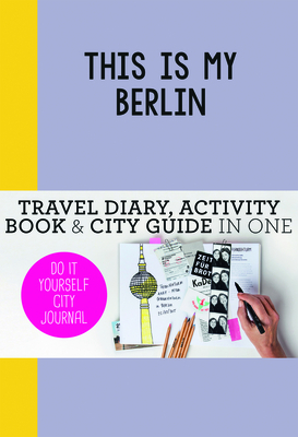 This is my Berlin: Do-It-Yourself City Journal - de Hamer, Petra