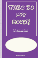 This Is My Book: Write Your Own Book! Tell Your Own Story! Purple Cover