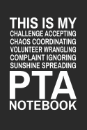 This is My Challenge Accepting Chaos Coordinating Volunteer Wrangling Complaint Ignoring Sunshine Spreading PTA Notebook: Cute Notebook Gift for School Volunteer Appreciation (Journal, Diary)