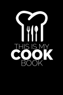 This Is My Cook Book: Chef Hat Writing Journal Lined, Diary, Notebook for Men & Women