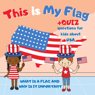 This is My Flag: What is a Flag and Why is It Important. Celebrate Flag Day, Memorial Day and Independence Day 4th of July. Activity Learning Book for Kids with Simple Quiz
