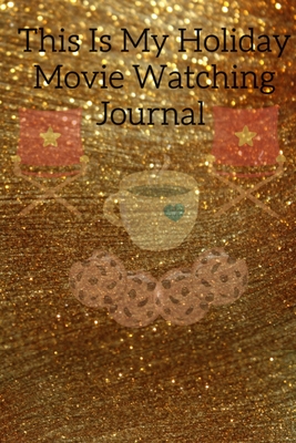 This Is My Holiday Movie Watching Journal: Thanksgiving Journal Gift For Best Friend, Sister, Daughter, Bestie - Cute Sparkly Spice Notebook For Her To Write In Films to Watch During Fall And Winter, To-Do List, Priorities, Quotes, Tasks, Notes... - Mayflower, Maple