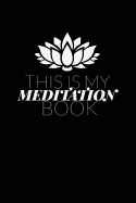 This Is My Meditation Book: Lotus Flower Writing Journal Lined, Diary, Notebook for Men & Women