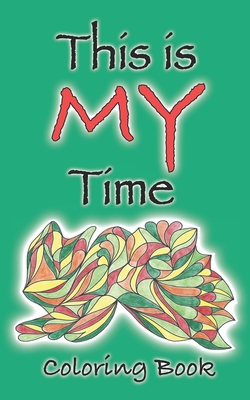 This Is My Time Coloring Book: Express Your Creative Abilities With This Small Size Adult Coloring Book During Spare Moments of Your Busy Day - Dale, Michael, and Press, Crayzeebird