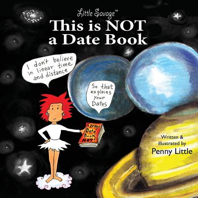 This is NOT a Datebook: Little Savage Explore Space-Time and Relationships - Little, Penny