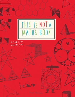 This is Not a Maths Book: A Smart Art Activity Book - Weltman, Anna
