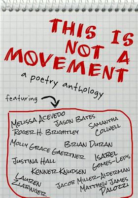 This Is Not a Movement: A Poetry Anthology - Bates, Jason, and Acevedo, Melissa (Contributions by), and Brightley, Roger H (Contributions by)