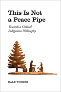 This Is Not a Peace Pipe: Towards a Critical Indigenous Philosophy