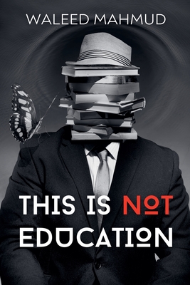 This is NOT Education - Mahmud, Waleed