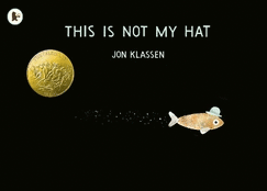 This Is Not My Hat: A cautionary tale with Jon Klassen's signature humour, winner of the Caldecott Medal and Kate Greenaway Medal
