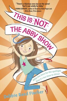 This Is Not the Abby Show - Fischer, Debbie Reed