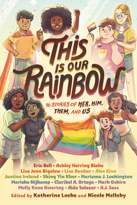 This Is Our Rainbow: 16 Stories of Her, Him, Them, and Us - Locke, Katherine (Editor), and Melleby, Nicole (Editor)