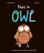 This Is Owl: A Flapping, Tapping, Clapping Interactive Book