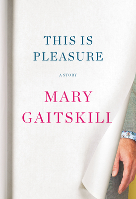 This Is Pleasure: A Story - Gaitskill, Mary