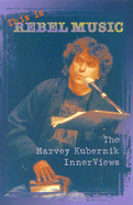 This Is Rebel Music: The Harvey Kubernik Innerviews