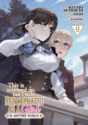 This Is Screwed Up, But I Was Reincarnated as a Girl in Another World! (Manga) Vol. 9 - Ashi, and Kaoming (Contributions by)