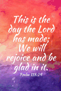 This is the day the Lord has made; We will rejoice and be glad in it: Teens, women, adults, Christians, church services, small Bible study groups, worship meetings, sermon notes, prayer requests, scripture references, notes, Bible study, homeschool, small