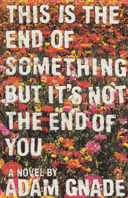 This Is the End of Something But It's Not the End of You - Gnade, Adam