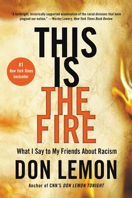 This Is the Fire: What I Say to My Friends about Racism - Lemon, Don