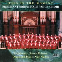 This Is the Moment - Nigel Ogden (piano); Nigel Ogden (organ); Skelmanthorpe Male Voice Choir (choir, chorus)