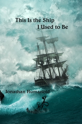 This Is the Ship I Used to Be - Wijesinghe, Aruni (Editor), and Humanoid, Jonathan