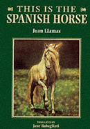 This is the Spanish Horse - Llamas, Juan, and Rabagliati, Jane (Translated by)