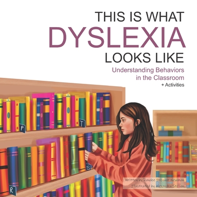 This Is What Dyslexia Looks Like: Understanding Behaviors in the Classroom - Newman, Randee Brenner