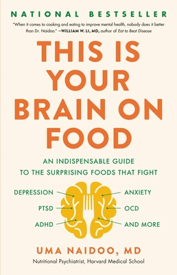 This Is Your Brain on Food: An Indispensable Guide to the Surprising Foods That Fight Depression, Anxiety, Ptsd, Ocd, Adhd, and More - Naidoo, Uma, MD
