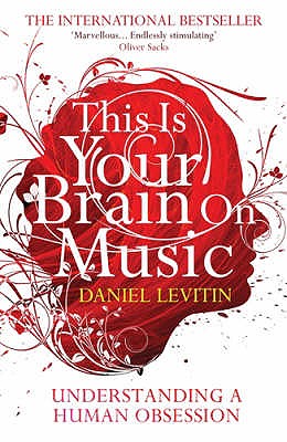 This Is Your Brain On Music: Understanding a Human Obsession - Levitin, Daniel J.