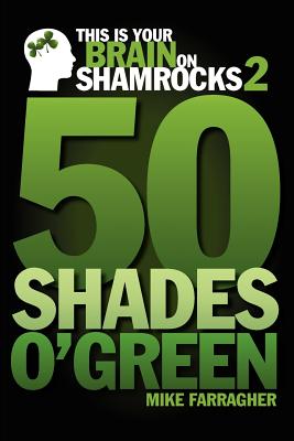 This is your Brain on Shamrocks 2: 50 Shades o' Green - Farragher, Mike