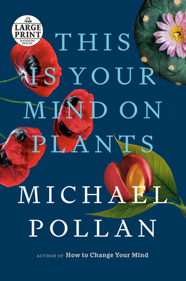 This Is Your Mind on Plants - Pollan, Michael