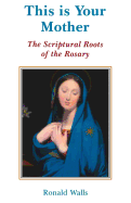 This Is Your Mother: The Scriptural Roots of the Rosary