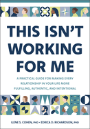This Isn't Working for Me: A Practical Guide for Making Every Relationship in Your Life More Fulfilling, Authentic, and Intentional