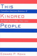 This Kindred People: Canadian-American Relations and the Anglo-Saxon Idea, 1895-1903