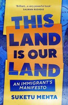 This Land Is Our Land: An Immigrant's Manifesto - Mehta, Suketu