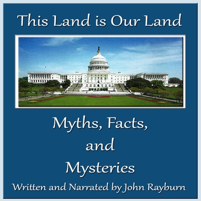 This Land Is Our Land: Myths, Facts, and Mysteries - Rayburn, John (Read by)