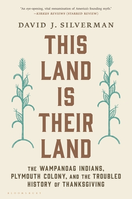 This Land Is Their Land: The Wampanoag Indians, Plymouth Colony, and the Troubled History of Thanksgiving - Silverman, David J