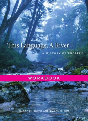 This Language, a River: Workbook - Smith, K Aaron, and Kim, Susan M