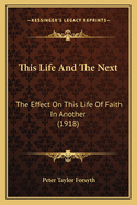 This Life and the Next: The Effect on This Life of Faith in Another (1918)