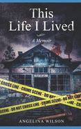 This Life I Lived (a Memoir): The Angelina Wilson Story