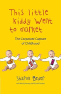 This Little Kiddy Went to Market: The corporate capture of childhood