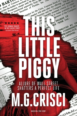 This Little Piggy: A Disturbing Tale About Wall Street's Lunatic Fringe - Crisci, M G