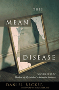 This Mean Disease:: Growing Up in the Shadow of My Mother's Anorexia Nervosa