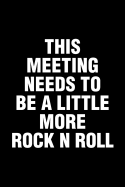 This Meeting Needs To Be A Little More Rock N Roll: Office Humor Funny Saying Notebook / Journal 6x9 With 120 Blank Ruled Pages