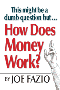 This Might Be a Dumb Question But...How Does Money Work?